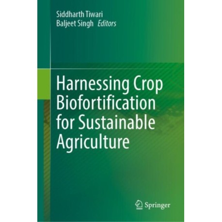 Harnessing Crop Biofortification for Sustainable Agriculture