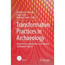 Transformative Practices in Archaeology: Empowering Communities and Shaping Sustainable Futures