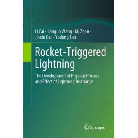 Rocket-Triggered Lightning: The Development of Physical Process and Effect of Lightning Discharge