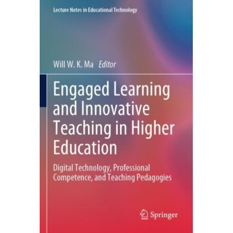 Engaged Learning and Innovative Teaching in Higher Education: Digital Technology, Professional Competence, and Teaching Pedagogies