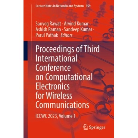 Proceedings of Third International Conference on Computational Electronics for Wireless Communications: ICCWC 2023, Volume 1
