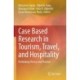 Case Based Research in Tourism, Travel, and Hospitality: Rethinking Theory and Practice