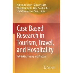Case Based Research in Tourism, Travel, and Hospitality: Rethinking Theory and Practice