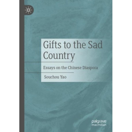 Gifts to the Sad Country: Essays on the Chinese Diaspora