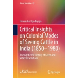 Critical Insights on Colonial Modes of Seeing Cattle in India (1850–1980): Tracing the Pre-history of Green and White Revolutions