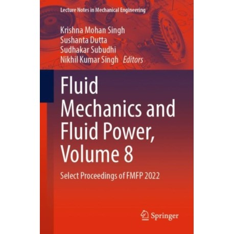 Fluid Mechanics and Fluid Power, Volume 8: Select Proceedings of FMFP 2022