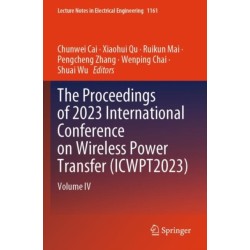 The Proceedings of 2023 International Conference on Wireless Power Transfer (ICWPT2023): Volume IV