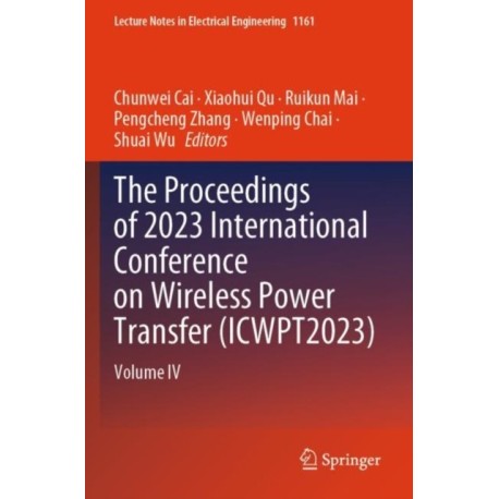 The Proceedings of 2023 International Conference on Wireless Power Transfer (ICWPT2023): Volume IV