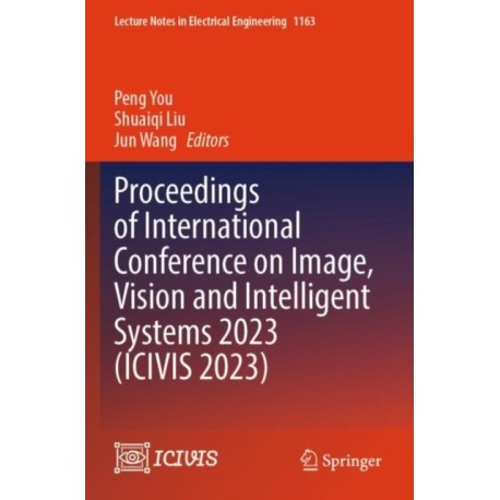 Proceedings of International Conference on Image, Vision and Intelligent Systems 2023 (ICIVIS 2023)