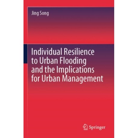 Individual Resilience to Urban Flooding and the Implications for Urban Management
