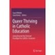 Queer Thriving in Catholic Education: Going Beyond the Pastoral Paradigm for LGBTQ+ Inclusion