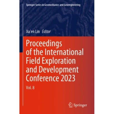 Proceedings of the International Field Exploration and Development Conference 2023: Vol. 8