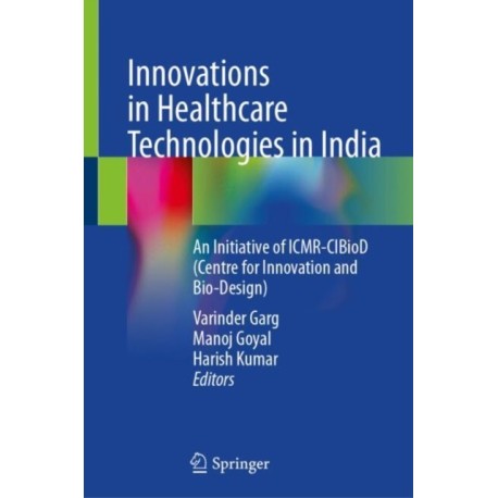 Innovations in Healthcare Technologies in India: An Initiative of ICMR-CIBioD (Centre for Innovation and Bio-Design)