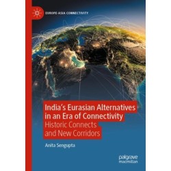 India’s Eurasian Alternatives in an Era of Connectivity: Historic Connects and New Corridors