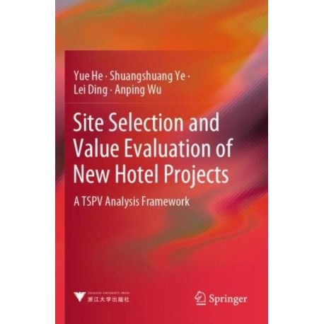 Site Selection and Value Evaluation of New Hotel Projects: A TSPV Analysis Framework
