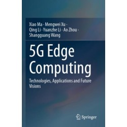 5G Edge Computing: Technologies, Applications and Future Visions