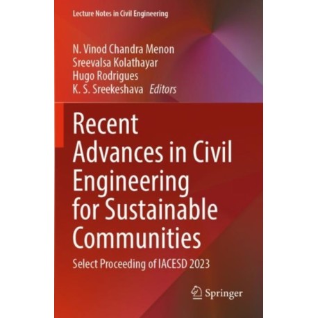 Recent Advances in Civil Engineering for Sustainable Communities: Select Proceeding of IACESD 2023