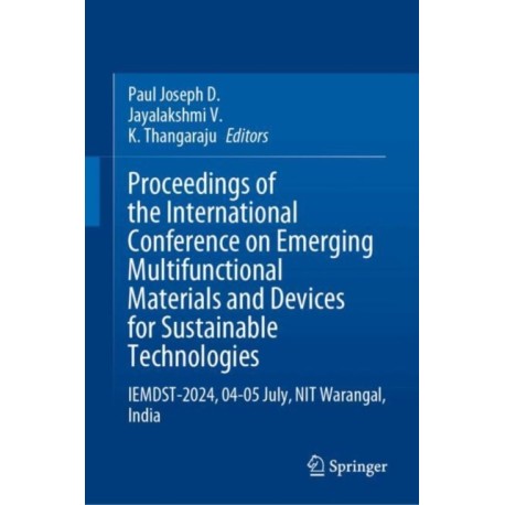 Proceedings of the International Conference on Emerging Multifunctional Materials and Devices for Sustainable Technologies: IEMDST-2024, 04-05 July, NIT Warangal, India