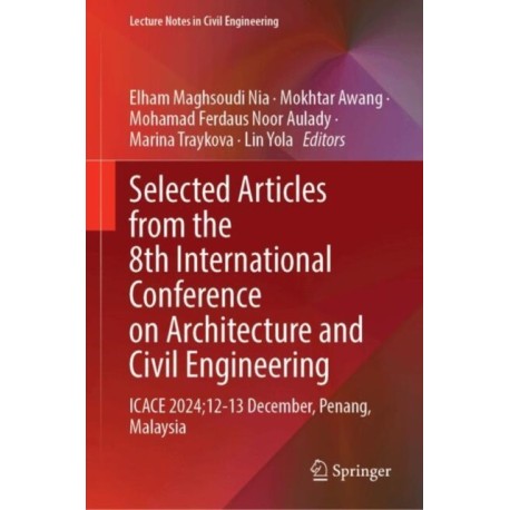 Selected Articles from the 8th International Conference on Architecture and Civil Engineering: ICACE 2024, 12-13 December, Penang, Malaysia