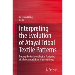 Interpreting the Evolution of Atayal Tribal Textile Patterns: Tracing the Anthropological Footprints of a Taiwanese Ethnic Minority Group
