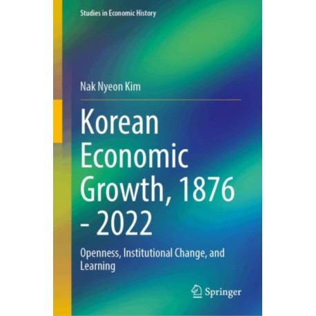 Korean Economic Growth, 1876 - 2022: Openness, Institutional Change, and Learning