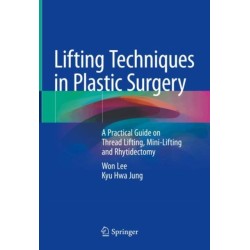 Lifting Techniques in Plastic Surgery: A Practical Guide on Thread Lifting, Mini-Lifting and Rhytidectomy