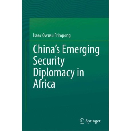 China’s Emerging Security Diplomacy in Africa