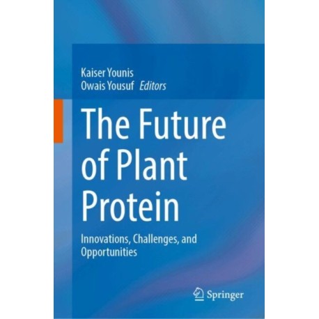 The Future of Plant Protein: Innovations, Challenges, and Opportunities