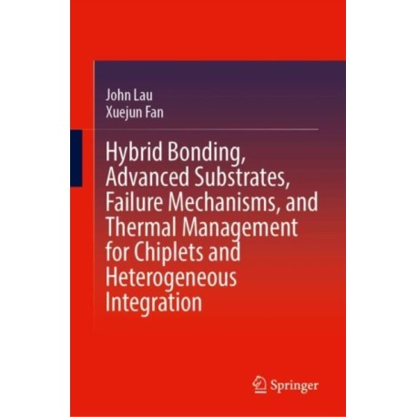 Hybrid Bonding, Advanced Substrates, Failure Mechanisms, and Thermal Management for Chiplets and Heterogeneous Integration