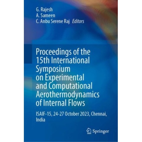 Proceedings of the 15th International Symposium on Experimental and Computational Aerothermodynamics of Internal Flows: ISAIF-15, 24–27 October 2023, Chennai, India