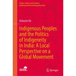 Indigenous Peoples and the Politics of Indigeneity in India: A Local Perspective on a Global Movement
