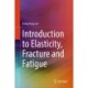 Introduction to Elasticity, Fracture and Fatigue