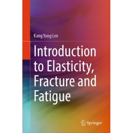Introduction to Elasticity, Fracture and Fatigue