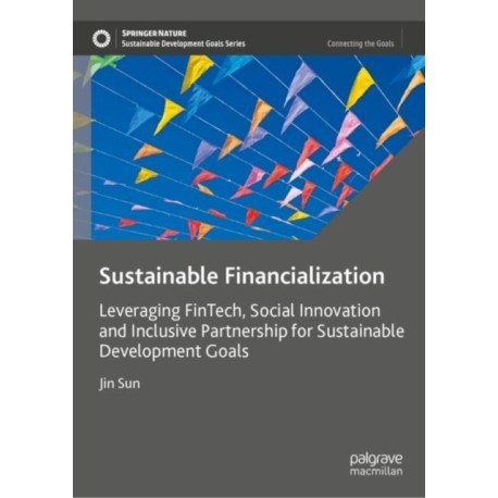 Sustainable Financialization: Leveraging FinTech, Social Innovation and Inclusive Partnership for Sustainable Development Goals