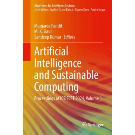 Artificial Intelligence and Sustainable Computing: Proceedings of ICSISCET 2024, Volume 1
