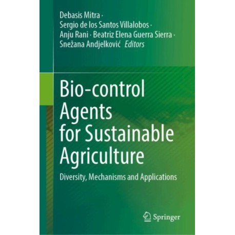 Bio-control Agents for Sustainable Agriculture: Diversity, Mechanisms and Applications