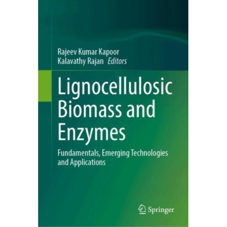 Lignocellulosic Biomass and Enzymes: Fundamentals, Emerging Technologies and Applications