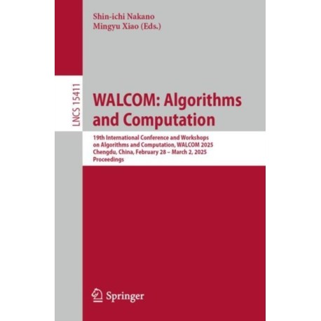 WALCOM: Algorithms and Computation: 19th International Conference and Workshops on Algorithms and Computation, WALCOM 2025, Chengdu, China, February 28 – March 2, 2025, Proceedings
