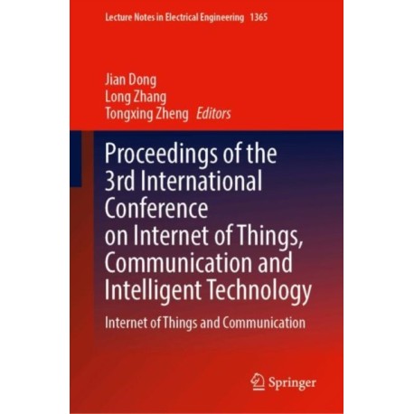 Proceedings of the 3rd International Conference on Internet of Things, Communication and Intelligent Technology: Internet of Things and Communication