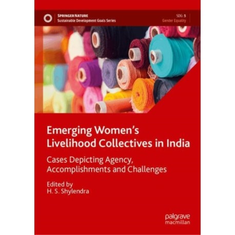 Emerging Women’s Livelihood Collectives in India: Cases Depicting Agency, Accomplishments and Challenges