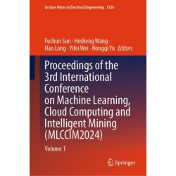 Proceedings of the 3rd International Conference on Machine Learning, Cloud Computing and Intelligent Mining (MLCCIM2024): Volume 1