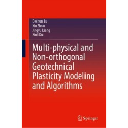 Multi-physical and Non-orthogonal Geotechnical Plasticity Modeling and Algorithms