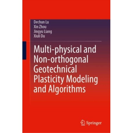 Multi-physical and Non-orthogonal Geotechnical Plasticity Modeling and Algorithms