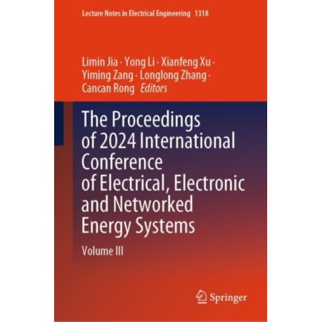 The Proceedings of 2024 International Conference of Electrical, Electronic and Networked Energy Systems: Volume III