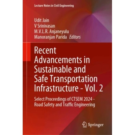 Recent Advancements in Sustainable and Safe Transportation Infrastructure - Vol. 2: Select Proceedings of CTSEM 2024 - Road Safety and Traffic Engineering
