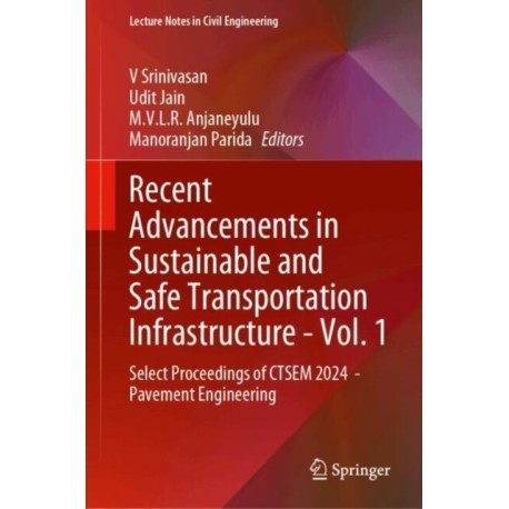Recent Advancements in Sustainable and Safe Transportation Infrastructure - Vol. 1: Select Proceedings of CTSEM 2024  - Pavement Engineering