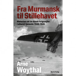 Fra Murmansk til Stillehavet: historien om en dansk krigssejler i allieret tjeneste 1940-1945