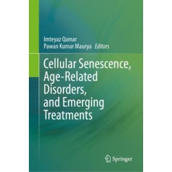 Cellular Senescence, Age-Related Disorders, and Emerging Treatments