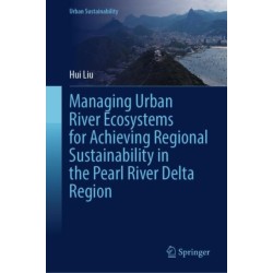Managing Urban River Ecosystems for Achieving Regional Sustainability in the Pearl River Delta Region