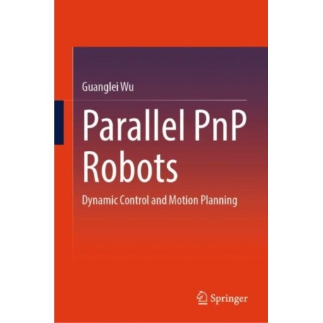 Parallel PnP Robots: Dynamic Control and Motion Planning